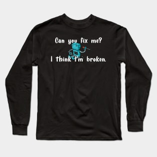 I think I'm broken robot white text Long Sleeve T-Shirt